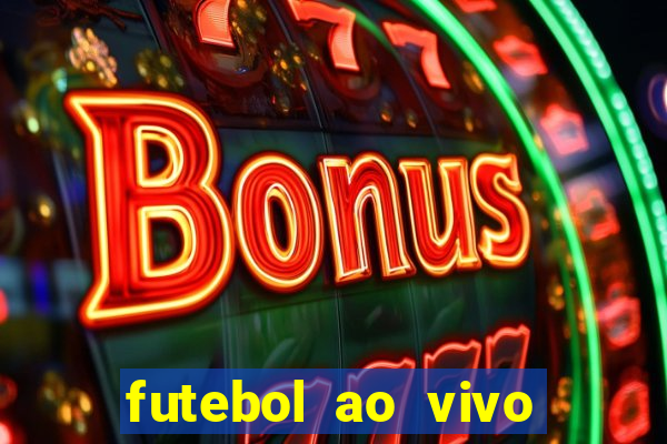 futebol ao vivo hoje futemax